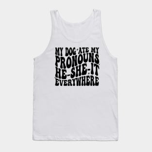 My Dog Ate My Pronouns He She It Everywhere - Funny Meme Tank Top